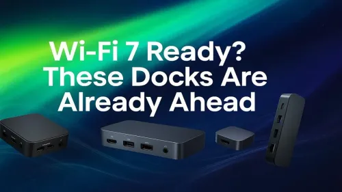 Wi-Fi 7 Docks: Get Ready for the Future of Connectivity