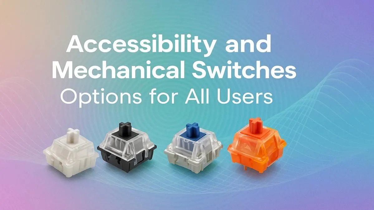 Accessible Mechanical Switches | Find Your Perfect Keyboard Fit