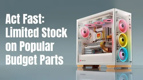 Budget PC Parts on Sale - Limited Stock, Act Fast