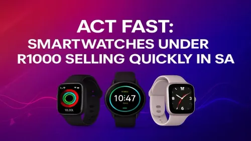 Smartwatches Under R1000: SA's Top Deals Selling Out Fast