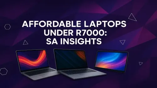 Laptops Under R7000: Best Budget Buys in South Africa