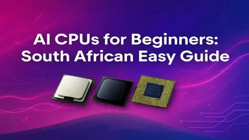 AI CPU South Africa: A Beginner's Guide to Choosing the Best