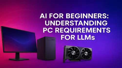 PC Requirements for LLMs: A Beginner's Guide to AI Hardware