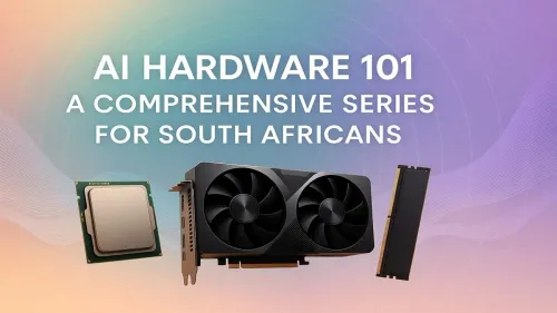 AI Hardware South Africa: Your Ultimate 101 Guide