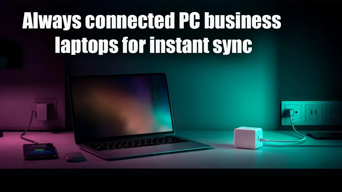 Always Connected Business Laptops for Instant Sync