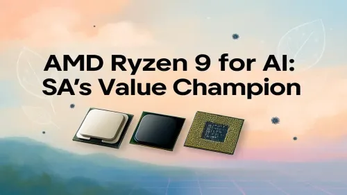 AMD Ryzen 9 for AI: SA’s Best Value CPU?