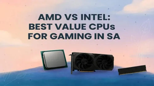 Best Value Gaming CPU South Africa: AMD vs Intel Showdown