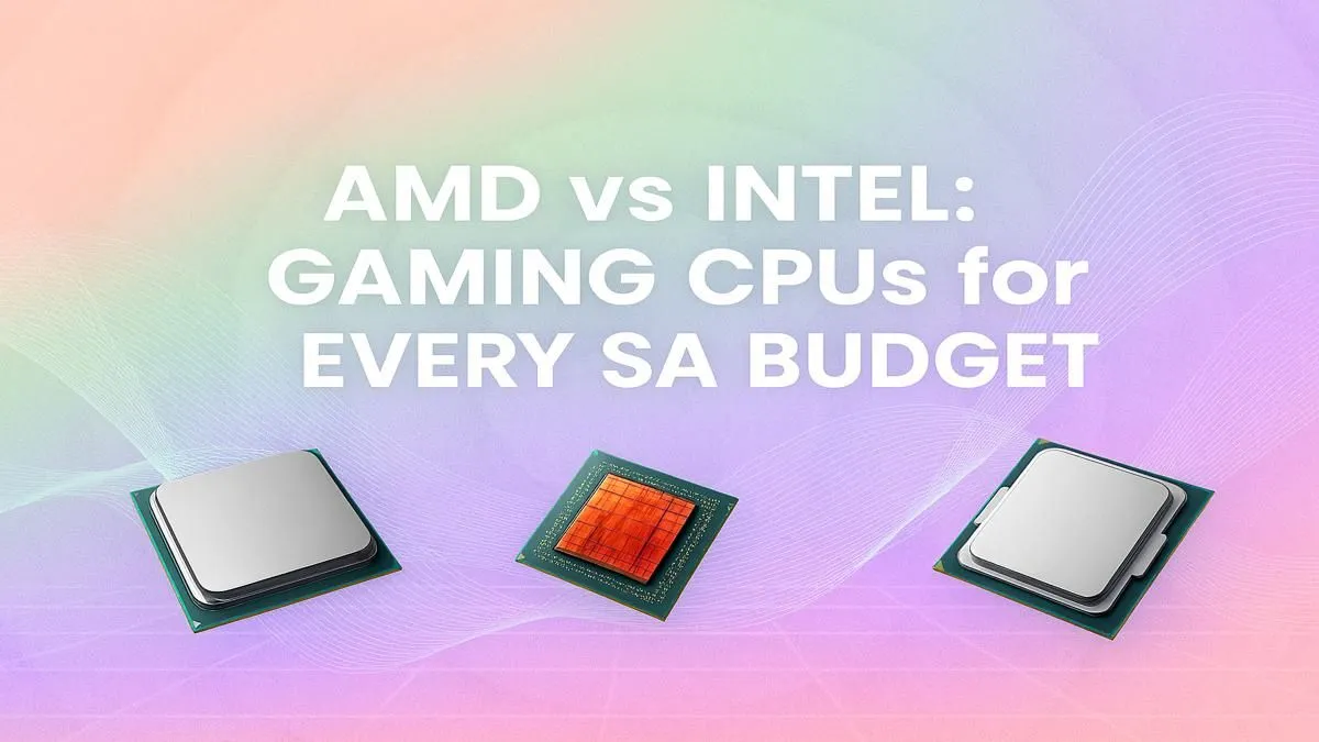 AMD vs Intel: SA Gaming CPU Guide
