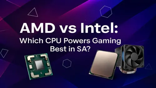 AMD vs Intel Gaming CPU: The Best for South African Gamers