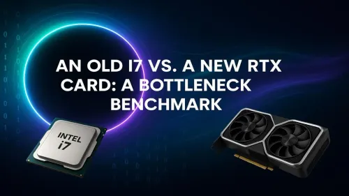 i7 Bottleneck RTX: Will Your Old CPU Hold Back a New GPU?