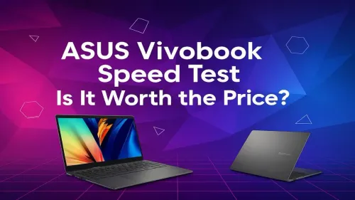 ASUS Vivobook Speed Test: Performance vs. Price Breakdown