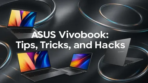 ASUS Vivobook Tips: Unlock Your Laptop's Full Potential