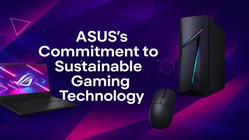 Sustainable Gaming Technology: How ASUS is Leading the Charge
