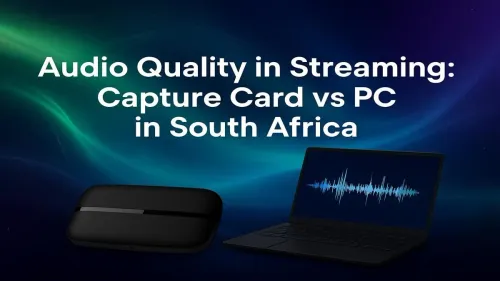 Capture Card vs PC Audio: Best for Streaming in SA?