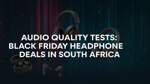 Black Friday Headphone Deals South Africa: Audio Tests