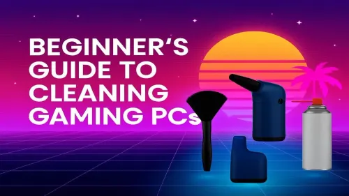 How to Clean a Gaming PC: A Beginner's Step-by-Step Guide