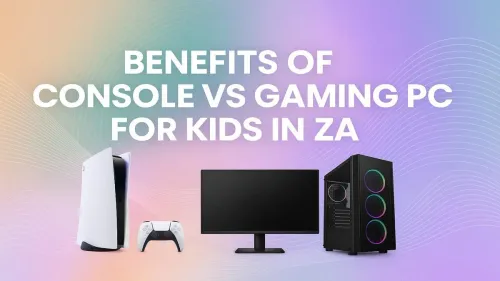 Console vs PC for Kids in ZA: Which is Best for Your Family?