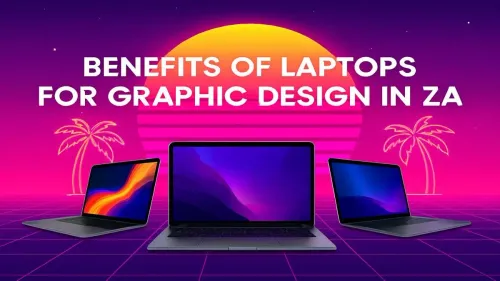 Laptops for Graphic Design South Africa: Top Benefits