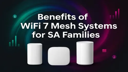 WiFi 7 Mesh System South Africa: Top Benefits for Your Family