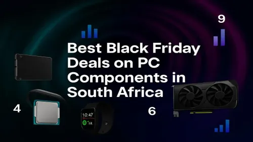 Black Friday PC Components South Africa: The Ultimate Deals Guide