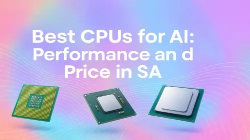 Best CPUs for AI in South Africa: Price vs Performance