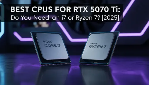 Best CPU for RTX 5070 Ti: i7 vs Ryzen 7 Guide [2025]
