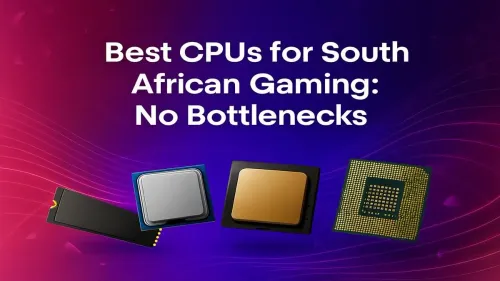 Best Gaming CPU South Africa: Your No-Bottleneck Guide