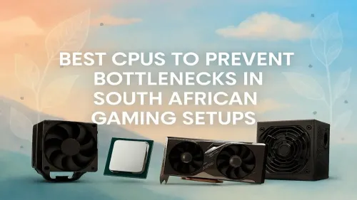 Top CPUs for SA Gamers