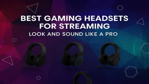Best Gaming Headsets for Streaming: Pro Audio & Style