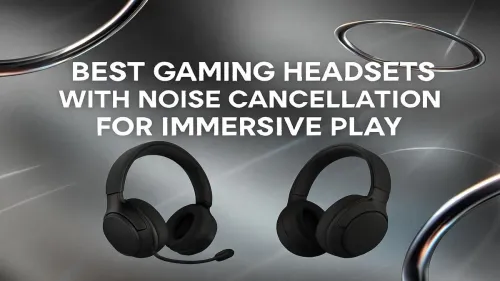 Best Noise Cancelling Gaming Headset for Total Immersion