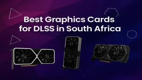 Best Graphics Cards for DLSS in South Africa (2025 Guide)