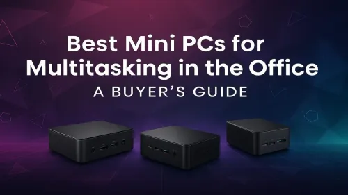 Best Mini PC for Multitasking: Your Office Buyer's Guide