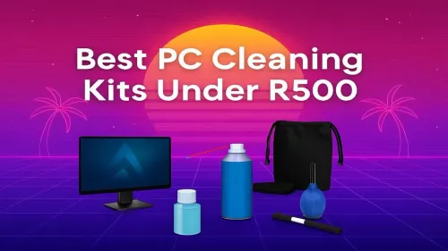 Best PC Cleaning Kits Under R500 for a Spotless Rig