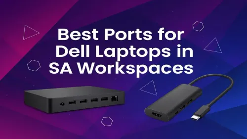 Dell Laptop Ports Explained for SA Workspaces