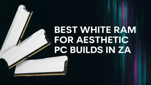 Best White RAM South Africa: Top Picks for Aesthetic Builds