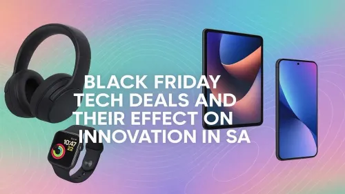 Black Friday Tech Deals South Africa: Fuelling Local Innovation?