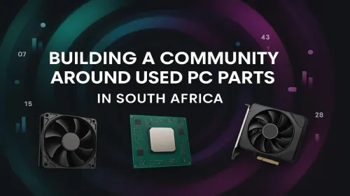 Used PC Parts South Africa: How to Build a Thriving Community