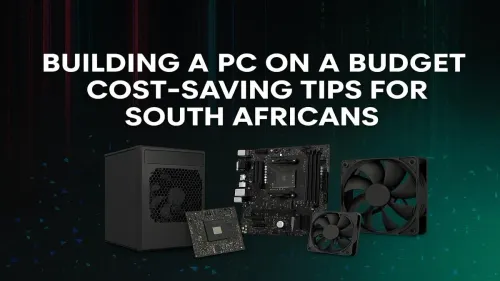 Budget PC Build South Africa: Pro Tips to Save Thousands