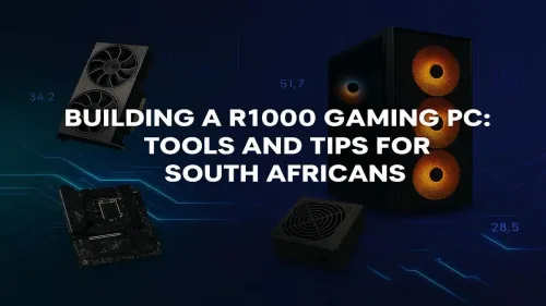 R10000 Gaming PC Build: Tools and Tips for South Africans