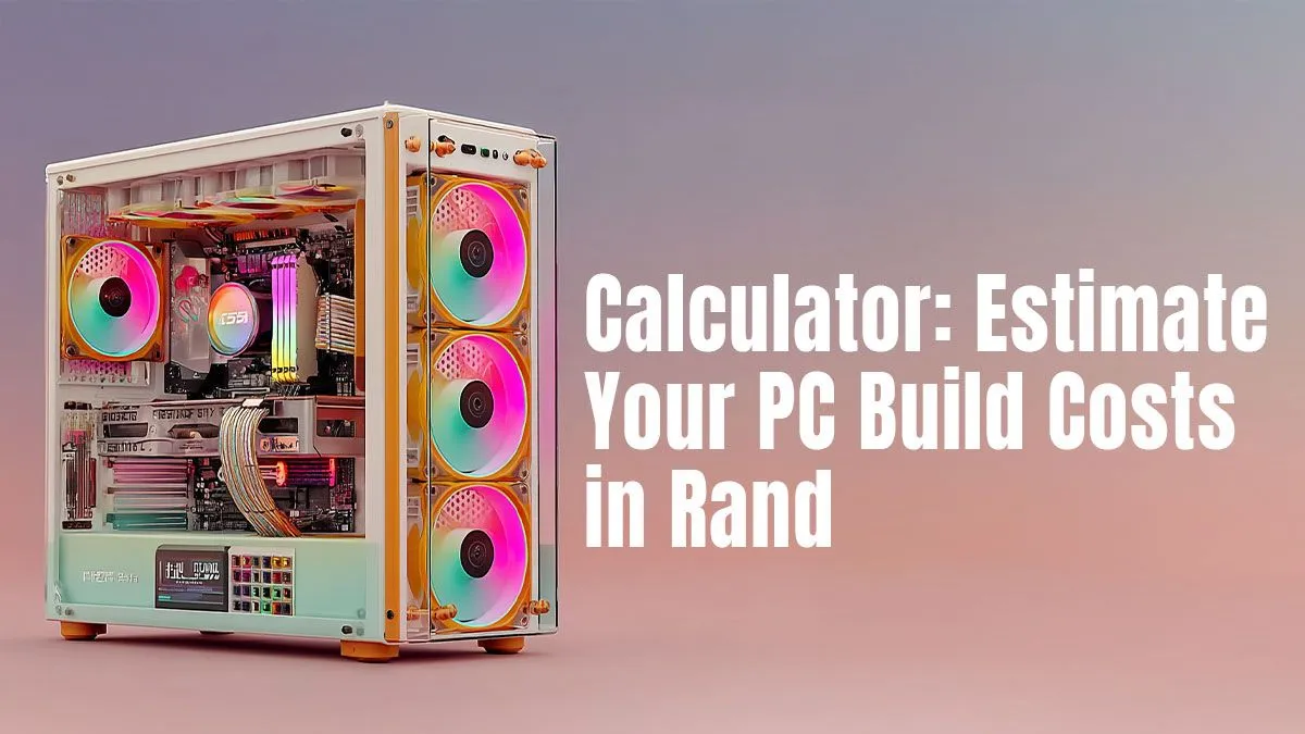 PC build cost calculator rand — Estimate PC build price
