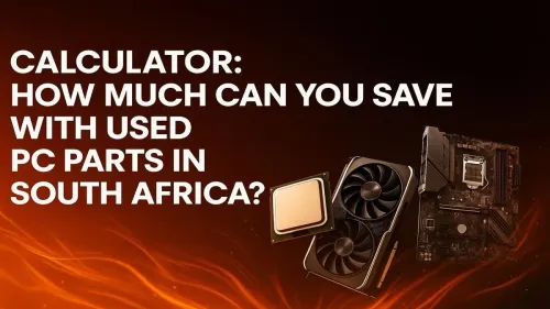 Used PC Parts South Africa: Calculate Your Savings Now