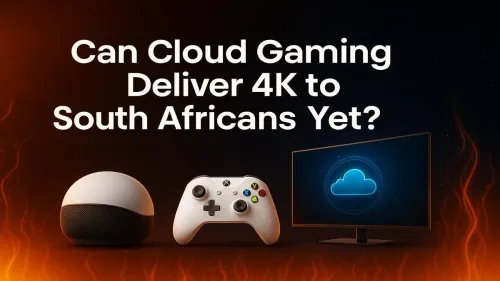 4K Cloud Gaming in South Africa: Is It a Reality Yet?