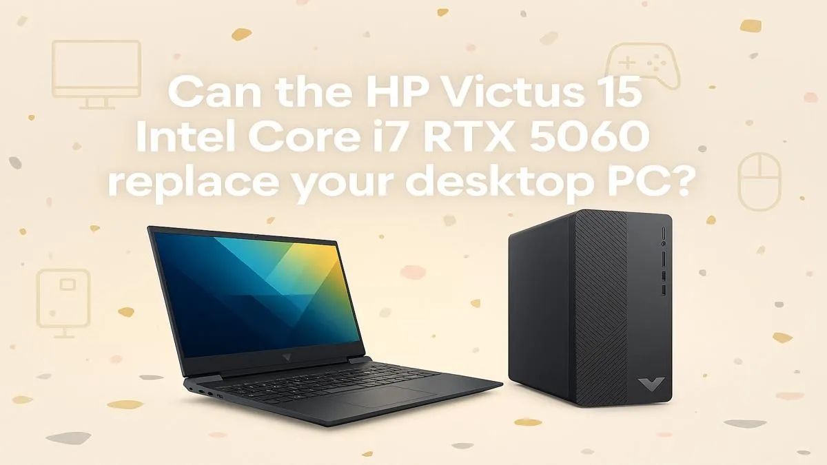 Laptop vs Desktop: HP Victus 15’s Power