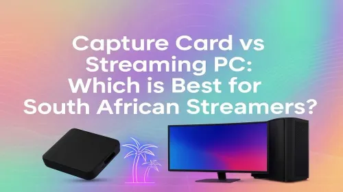 Capture Card vs Streaming PC: Best for SA Streamers?