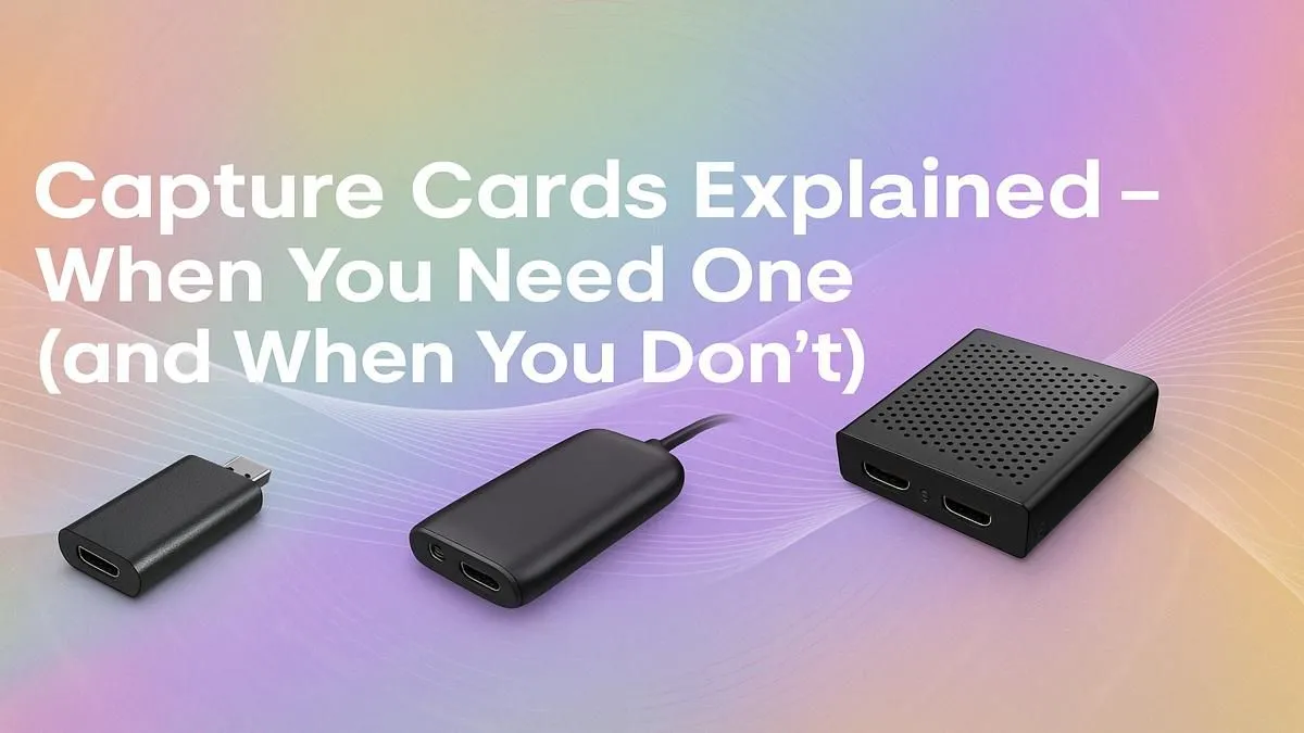 Is a Capture Card Right for You?