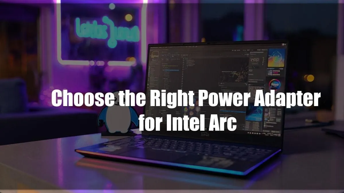 Intel Arc Power Adapter Guide