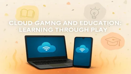 Cloud Gaming in Education – Transforming Learning Through Play