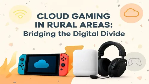 Cloud Gaming in Rural Areas: Is It Finally a Reality?