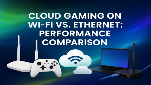 Cloud Gaming Wi-Fi vs Ethernet: Which Is Better for You?
