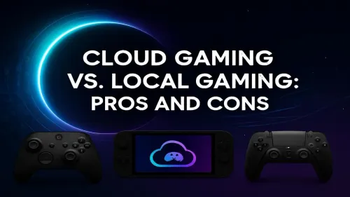 Cloud Gaming vs Local Gaming: Which is Right For You?